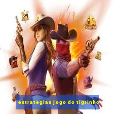 estrategias jogo do tigrinho